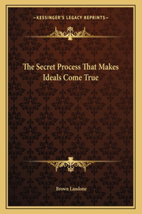 The Secret Process That Makes Ideals Come True