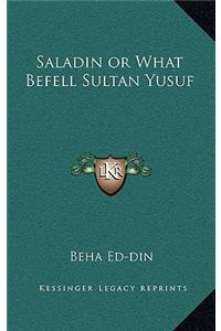 Saladin or What Befell Sultan Yusuf