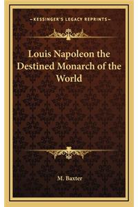 Louis Napoleon the Destined Monarch of the World