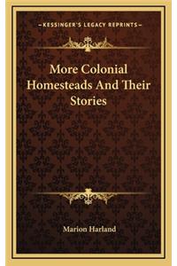 More Colonial Homesteads And Their Stories