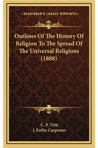 Outlines Of The History Of Religion To The Spread Of The Universal Religions (1888)