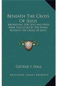 Beneath the Cross of Jesus