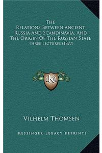 Relations Between Ancient Russia and Scandinavia, and the Origin of the Russian State
