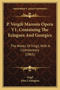 P. Vergili Maronis Opera V1, Containing The Eclogues And Georgics