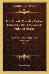 Brief Remarks Regarding Modern Encroachments On The Ancient Rights Of Females