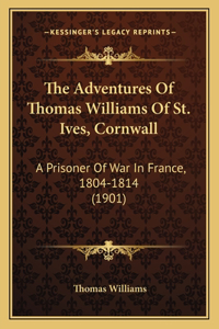 Adventures Of Thomas Williams Of St. Ives, Cornwall
