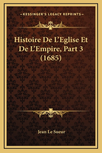 Histoire De L'Eglise Et De L'Empire, Part 3 (1685)