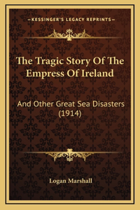 The Tragic Story Of The Empress Of Ireland