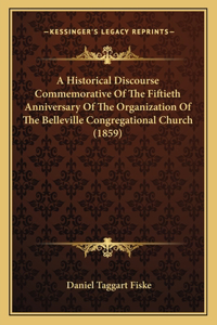 Historical Discourse Commemorative Of The Fiftieth Anniversary Of The Organization Of The Belleville Congregational Church (1859)