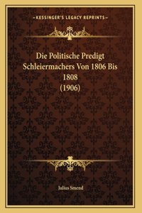 Die Politische Predigt Schleiermachers Von 1806 Bis 1808 (1906)
