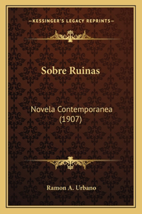 Sobre Ruinas: Novela Contemporanea (1907)