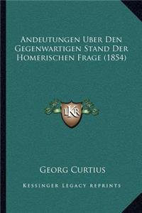Andeutungen Uber Den Gegenwartigen Stand Der Homerischen Frage (1854)