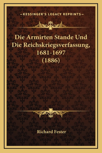 Die Armirten Stande Und Die Reichskriegsverfassung, 1681-1697 (1886)