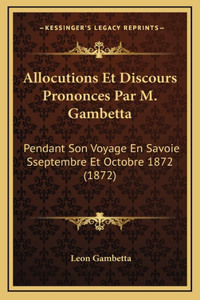 Allocutions Et Discours Prononces Par M. Gambetta