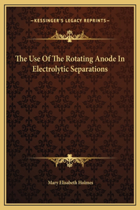 The Use Of The Rotating Anode In Electrolytic Separations