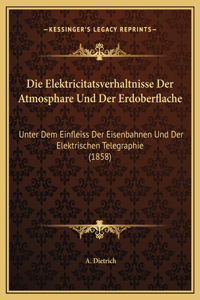Die Elektricitatsverhaltnisse Der Atmosphare Und Der Erdoberflache