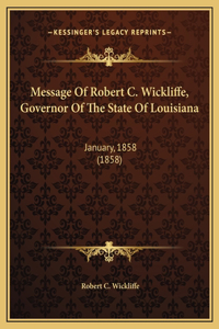 Message Of Robert C. Wickliffe, Governor Of The State Of Louisiana