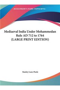 Mediaeval India Under Mohammedan Rule Ad 712 to 1764