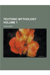 Teutonic Mythology Volume 1