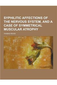 Syphilitic Affections of the Nervous System, and a Case of Symmetrical Muscular Atrophy