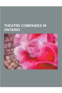 Theatre Companies in Ontario: Buddies in Bad Times, Soulpepper Theatre Company, Stratford Shakespeare Festival, Theatre Passe Muraille, Geritol Foll