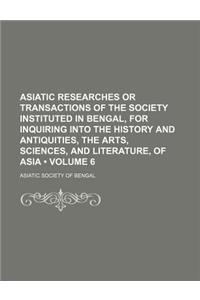 Asiatic Researches or Transactions of the Society Instituted in Bengal, for Inquiring Into the History and Antiquities, the Arts, Sciences, and Litera