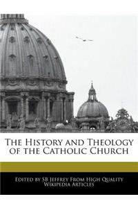 The History and Theology of the Catholic Church