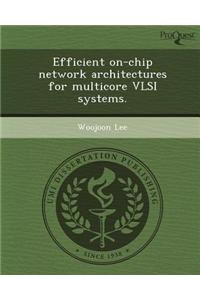 Efficient On-Chip Network Architectures for Multicore VLSI Systems