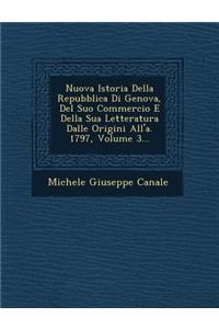 Nuova Istoria Della Repubblica Di Genova, del Suo Commercio E Della Sua Letteratura Dalle Origini All'a. 1797, Volume 3...