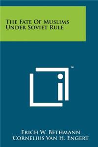The Fate of Muslims Under Soviet Rule