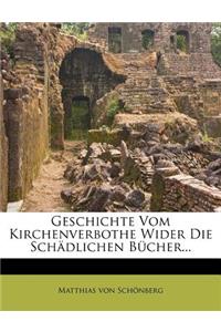 Geschichte Vom Kirchenverbothe Wider Die Schadlichen Bucher...