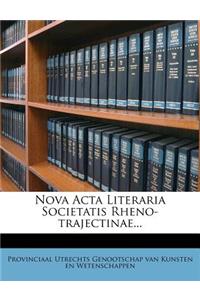 Nova ACTA Literaria Societatis Rheno-Trajectinae...