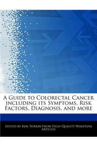 A Guide to Colorectal Cancer Including Its Symptoms, Risk Factors, Diagnosis, and More