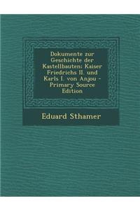 Dokumente Zur Geschichte Der Kastellbauten; Kaiser Friedrichs II. Und Karls I. Von Anjou