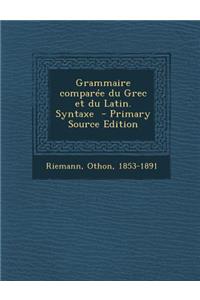 Grammaire Comparee Du Grec Et Du Latin. Syntaxe
