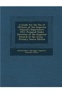A Guide for the Use of Officers of the Inspector General's Department. 1911