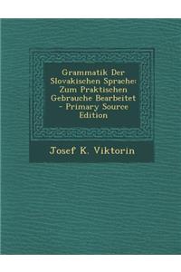 Grammatik Der Slovakischen Sprache: Zum Praktischen Gebrauche Bearbeitet