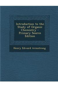 Introduction to the Study of Organic Chemistry