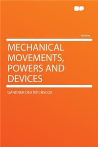Mechanical Movements, Powers and Devices