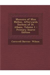 Memoirs of Miss Mellon, Afterwards Duchess of St. Albans, Volume 1 - Primary Source Edition