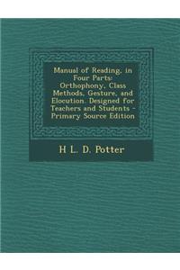 Manual of Reading, in Four Parts: Orthophony, Class Methods, Gesture, and Elocution. Designed for Teachers and Students