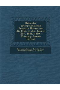 Reise Der Osterreichischen Fregatte Novara Um Die Erde in Den Jahren 1857, 1858, 1859.