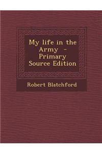 My Life in the Army - Primary Source Edition