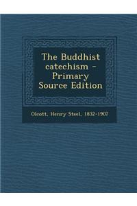 The Buddhist Catechism - Primary Source Edition