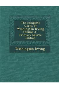 The Complete Works of Washington Irving Volume 3 - Primary Source Edition