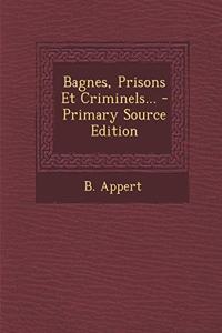 Bagnes, Prisons Et Criminels...