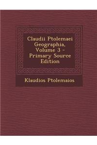 Claudii Ptolemaei Geographia, Volume 3 - Primary Source Edition