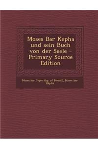 Moses Bar Kepha Und Sein Buch Von Der Seele