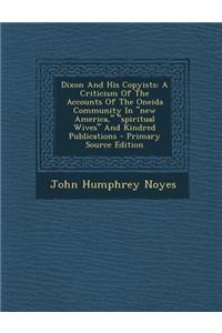 Dixon and His Copyists: A Criticism of the Accounts of the Oneida Community in New America, Spiritual Wives and Kindred Publications
