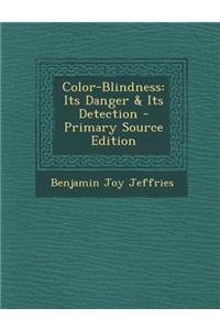 Color-Blindness: Its Danger & Its Detection